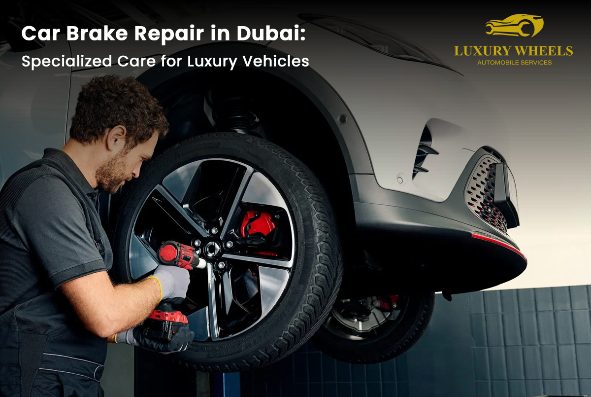 Car Brake Repair in Dubai: Specialized Care for Luxury Vehicles