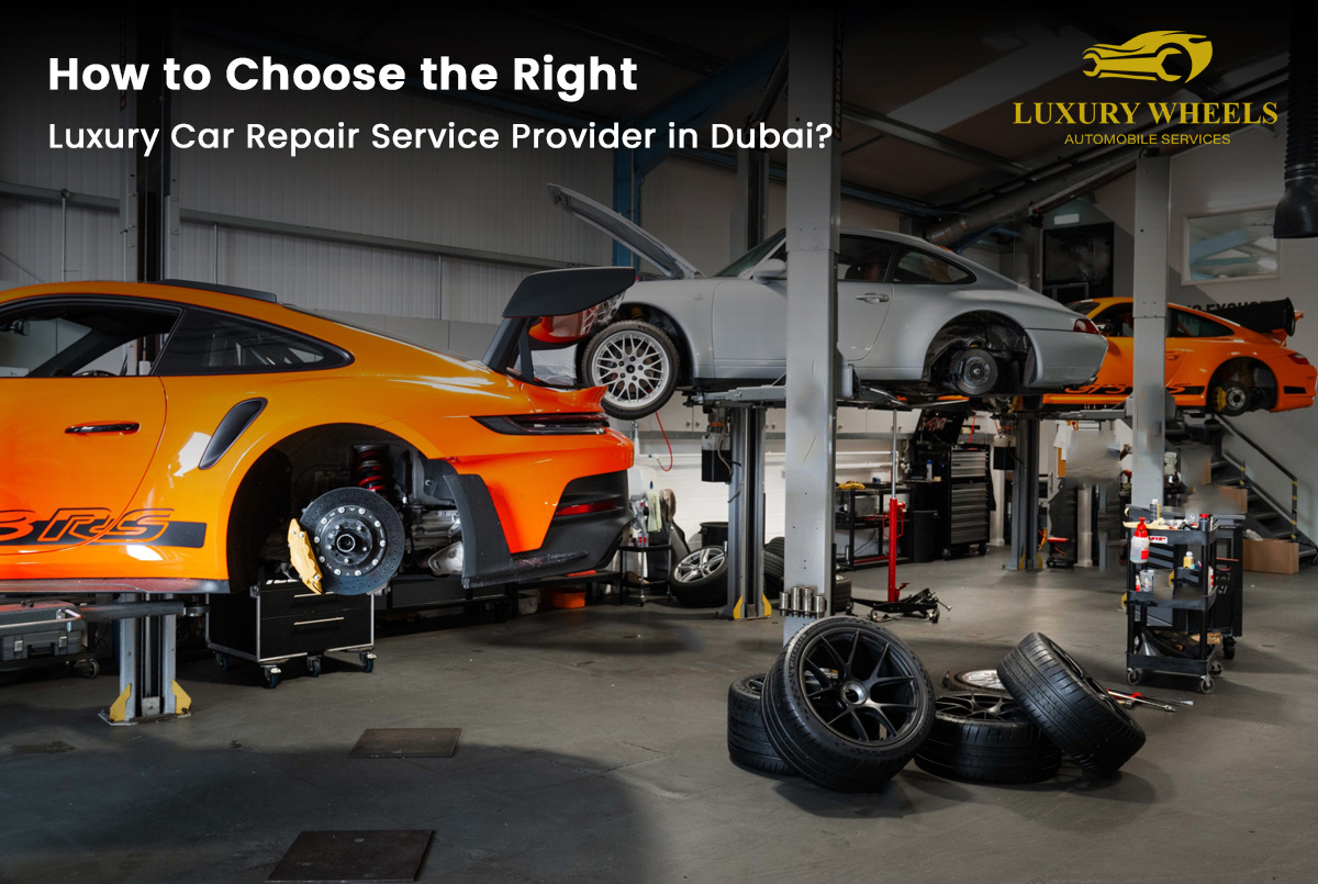 How to Choose the Right Luxury Car Repair Service Provider in Dubai