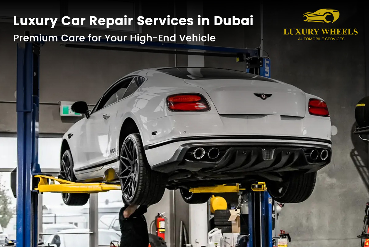 Luxury Car Repair Services in Dubai - Premium Care for Your High-End Vehicle