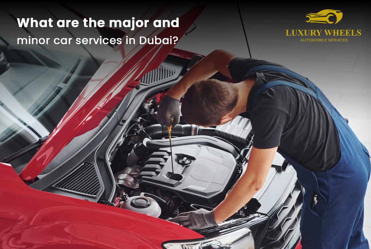 What Are the Major and Minor Car Services in Dubai?