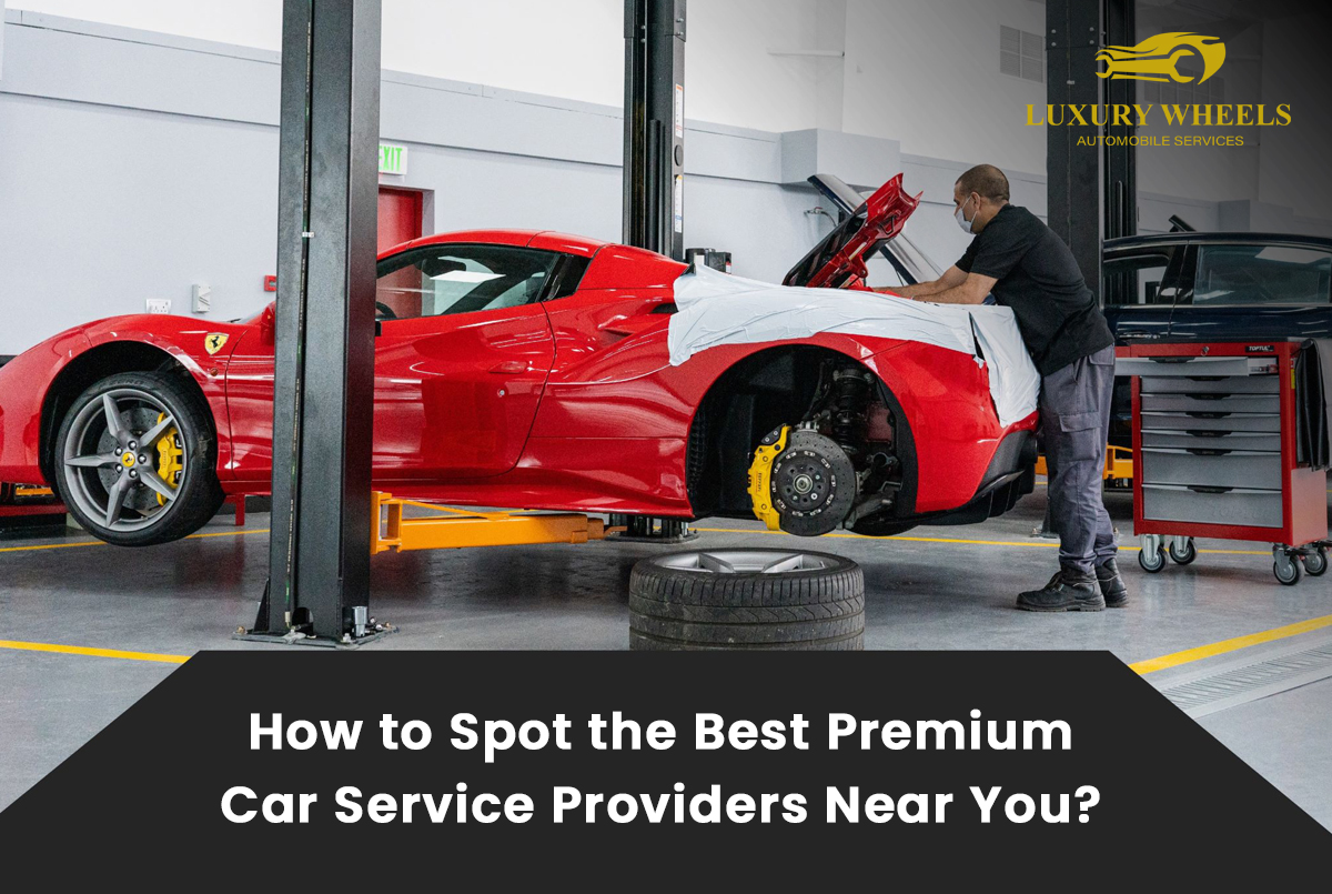 How to Spot the Best Premium Car Service Providers Near You?